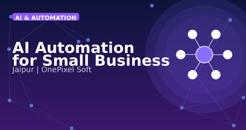 AI Automation Services for Small Business in Jaipur | OnePixel Soft